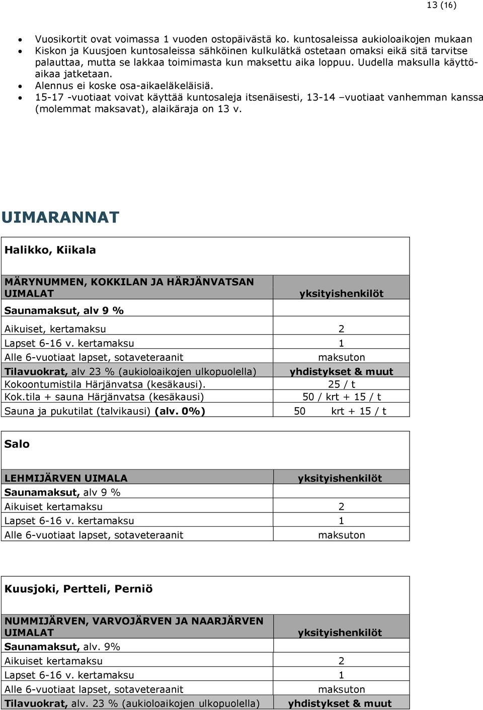 Uudella maksulla käyttöaikaa jatketaan. Alennus ei koske osa-aikaeläkeläisiä.