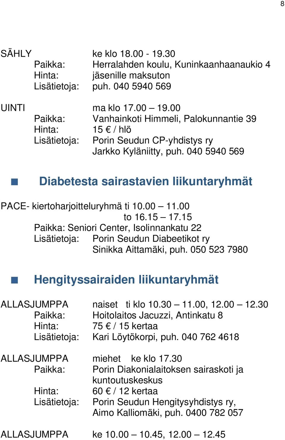 040 5940 569 Diabetesta sairastavien liikuntaryhmät PACE- kiertoharjoitteluryhmä ti 10.00 11.00 to 16.15 17.