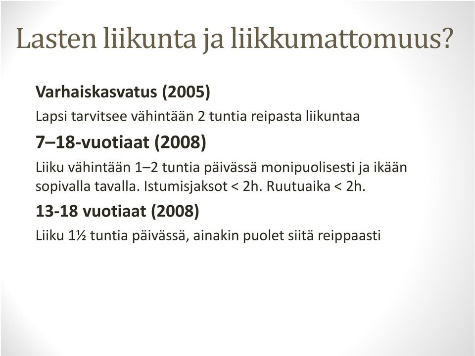 18-vuotiaat (2008) Liiku vähintään 1 2 tuntia päivässä monipuolisesti ja ikään