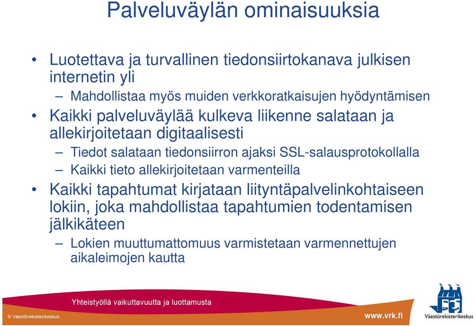 tiedonsiirron ajaksi SSL-salausprotokollalla Kaikki tieto allekirjoitetaan varmenteilla Kaikki tapahtumat kirjataan