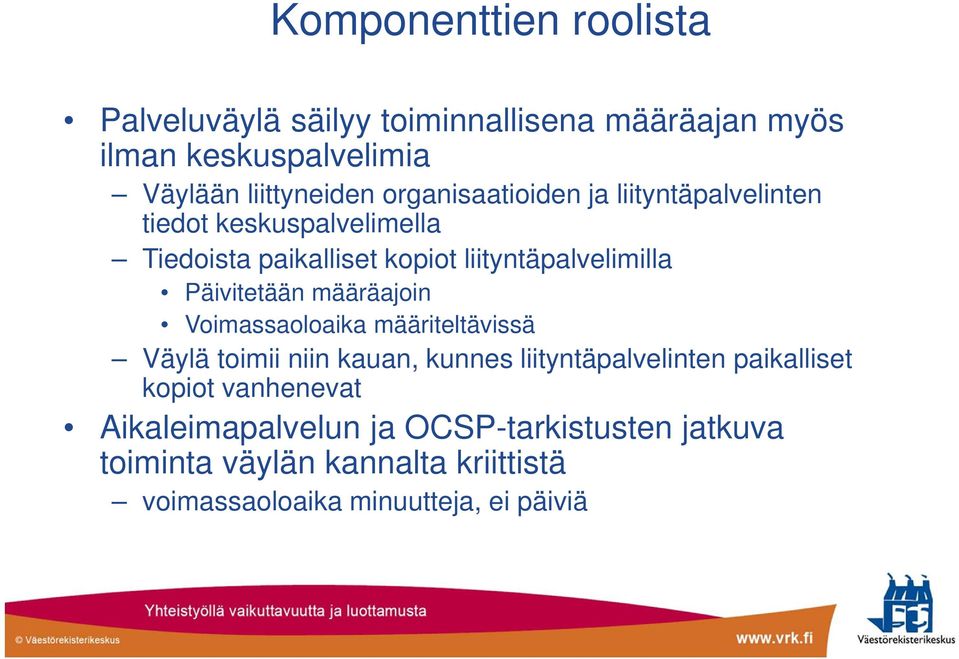 Päivitetään määräajoin Voimassaoloaika määriteltävissä Väylä toimii niin kauan, kunnes liityntäpalvelinten paikalliset