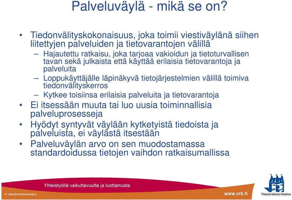 tietoturvallisen tavan sekä julkaista että käyttää erilaisia tietovarantoja ja palveluita Loppukäyttäjälle läpinäkyvä tietojärjestelmien välillä toimiva