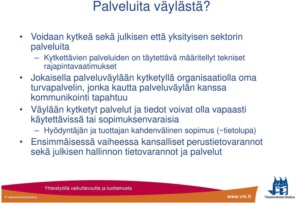 rajapintavaatimukset Jokaisella palveluväylään kytketyllä organisaatiolla oma turvapalvelin, jonka kautta palveluväylän kanssa