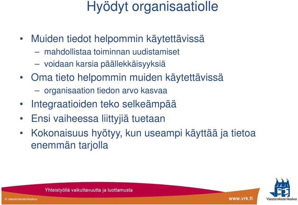 käytettävissä organisaation tiedon arvo kasvaa Integraatioiden teko selkeämpää Ensi