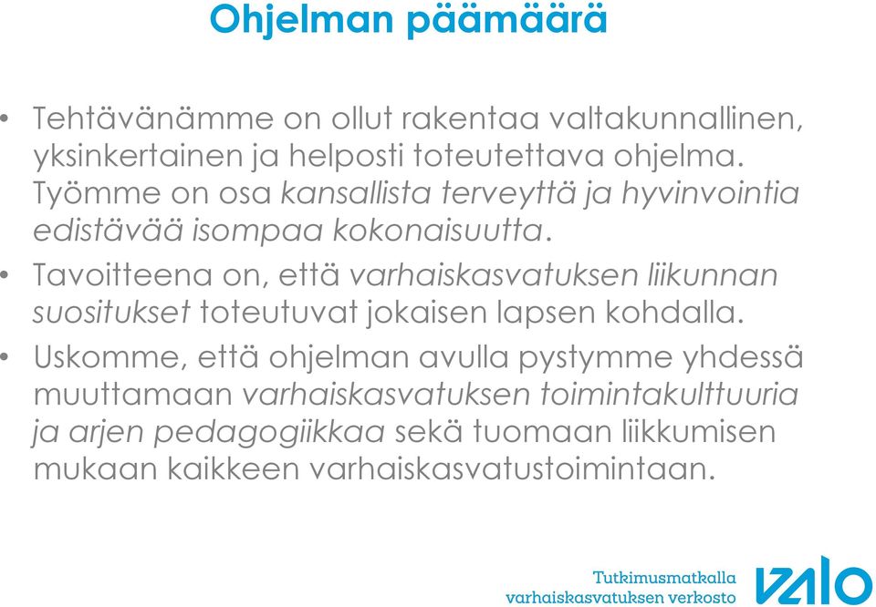 Tavoitteena on, että varhaiskasvatuksen liikunnan suositukset toteutuvat jokaisen lapsen kohdalla.