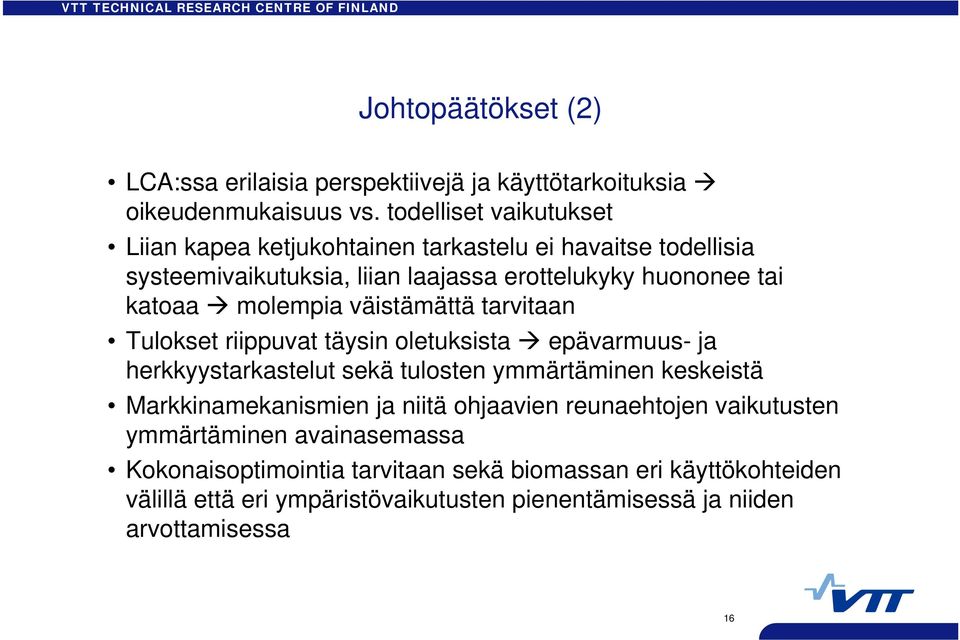 molempia väistämättä tarvitaan Tulokset riippuvat täysin oletuksista epävarmuus- ja herkkyystarkastelut sekä tulosten ymmärtäminen keskeistä