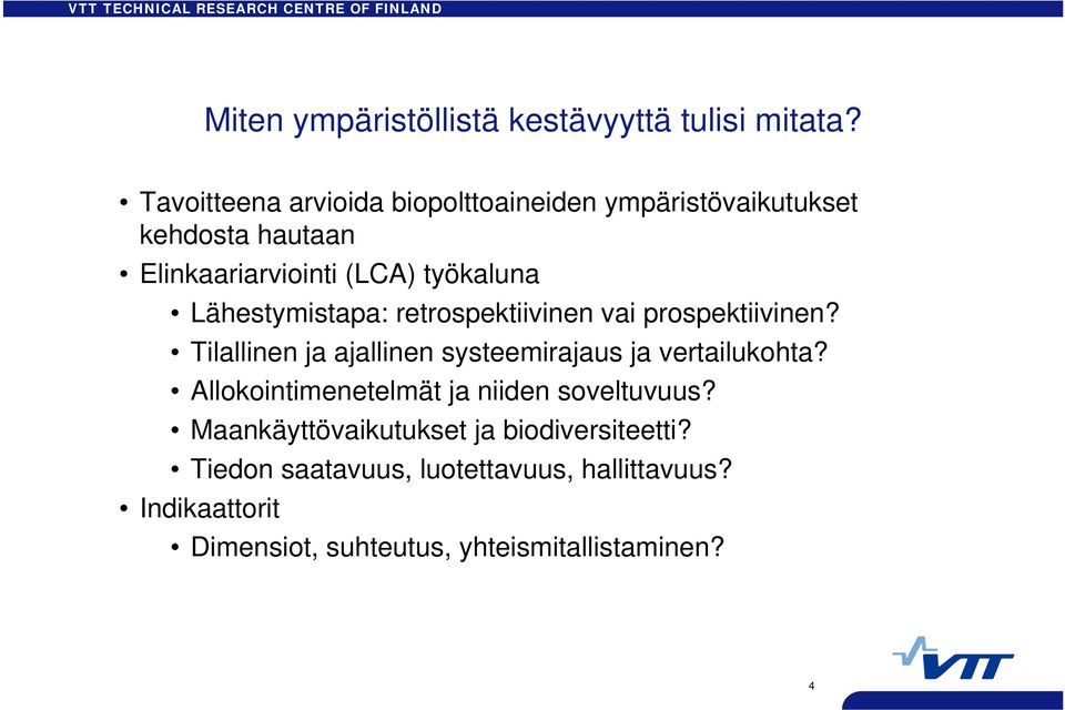 Lähestymistapa: retrospektiivinen vai prospektiivinen? Tilallinen ja ajallinen systeemirajaus ja vertailukohta?