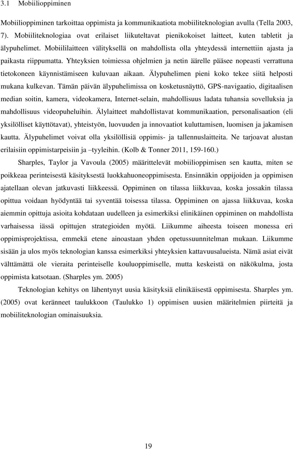 Mobiililaitteen välityksellä on mahdollista olla yhteydessä internettiin ajasta ja paikasta riippumatta.