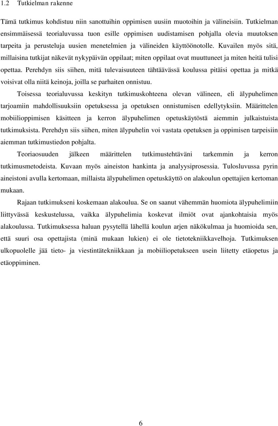 Kuvailen myös sitä, millaisina tutkijat näkevät nykypäivän oppilaat; miten oppilaat ovat muuttuneet ja miten heitä tulisi opettaa.