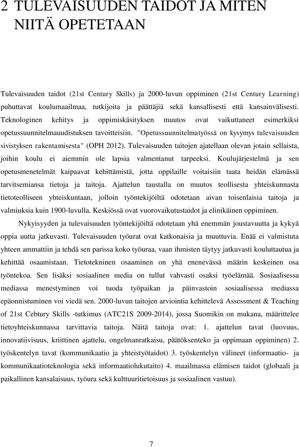 "Opetussuunnitelmatyössä on kysymys tulevaisuuden sivistyksen rakentamisesta" (OPH 2012).