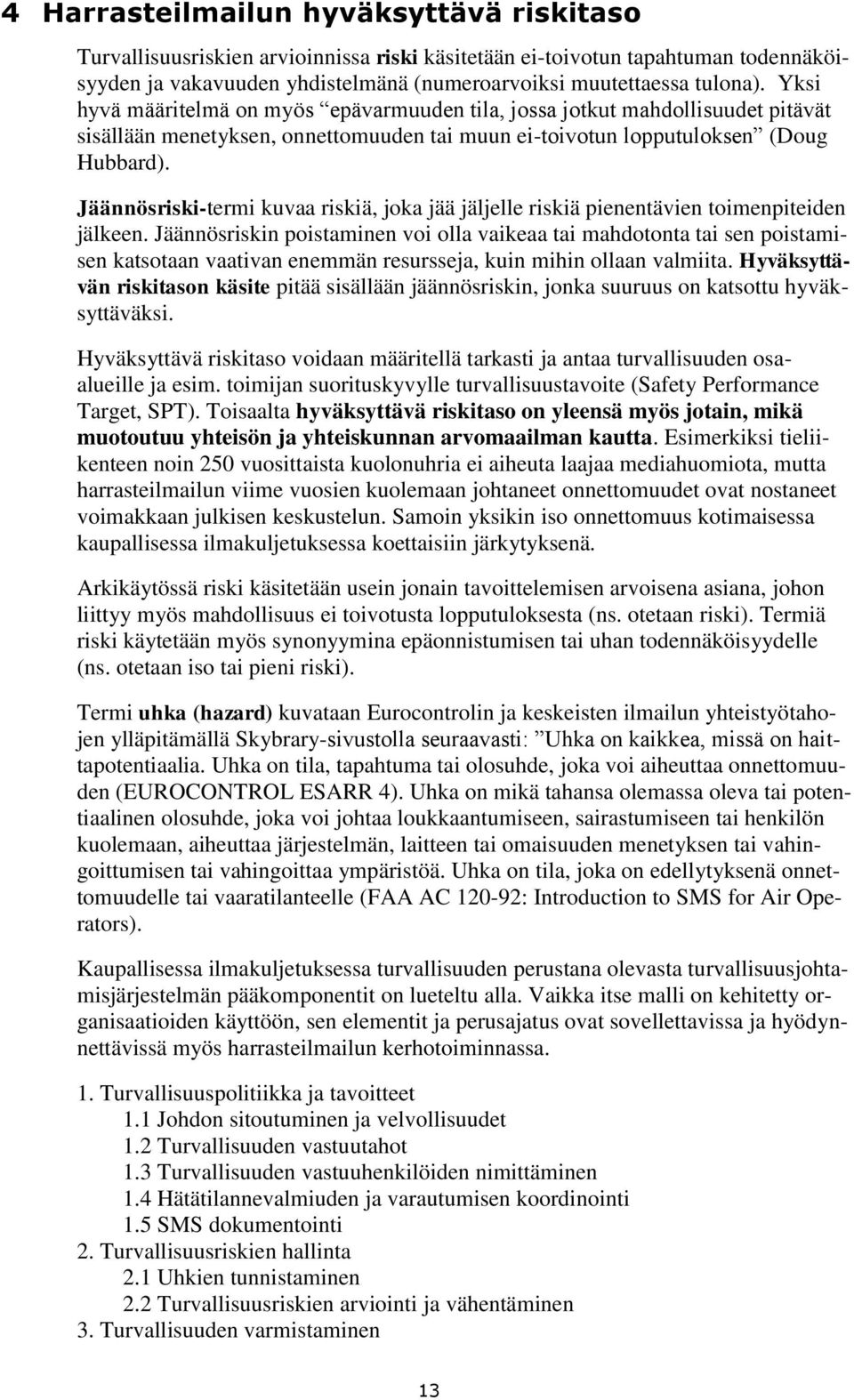 Jäännösriski-termi kuvaa riskiä, joka jää jäljelle riskiä pienentävien toimenpiteiden jälkeen.