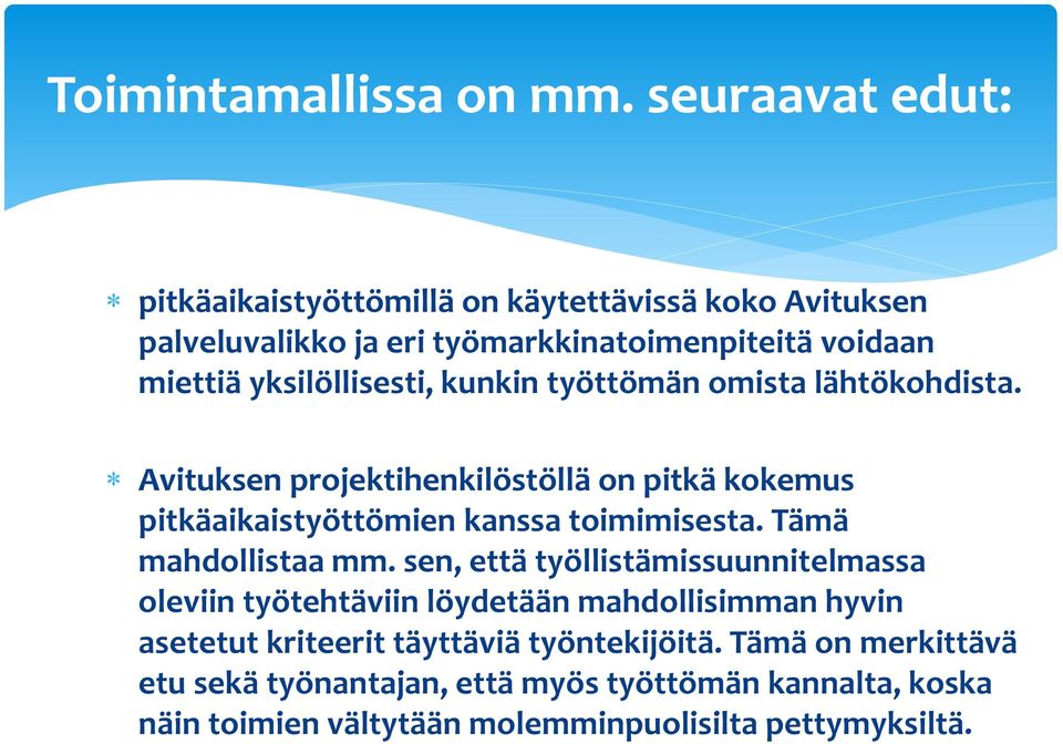 yksilöllisesti, kunkin työttömän omista lähtökohdista. Avituksen projektihenkilöstöllä on pitkä kokemus pitkäaikaistyöttömien kanssa toimimisesta.