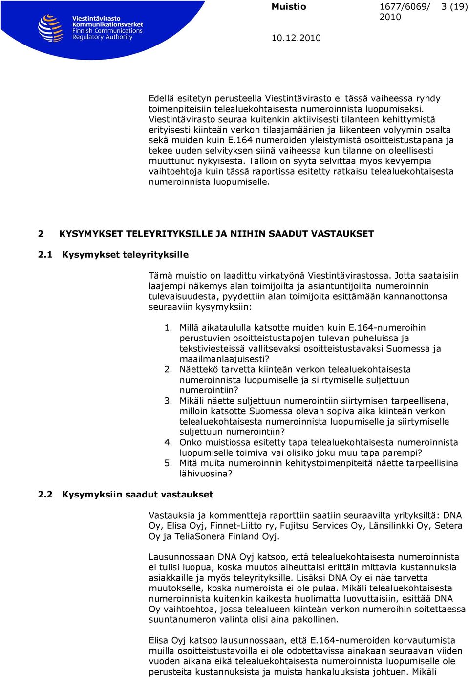 164 numeroiden yleistymistä osoitteistustapana ja tekee uuden selvityksen siinä vaiheessa kun tilanne on oleellisesti muuttunut nykyisestä.