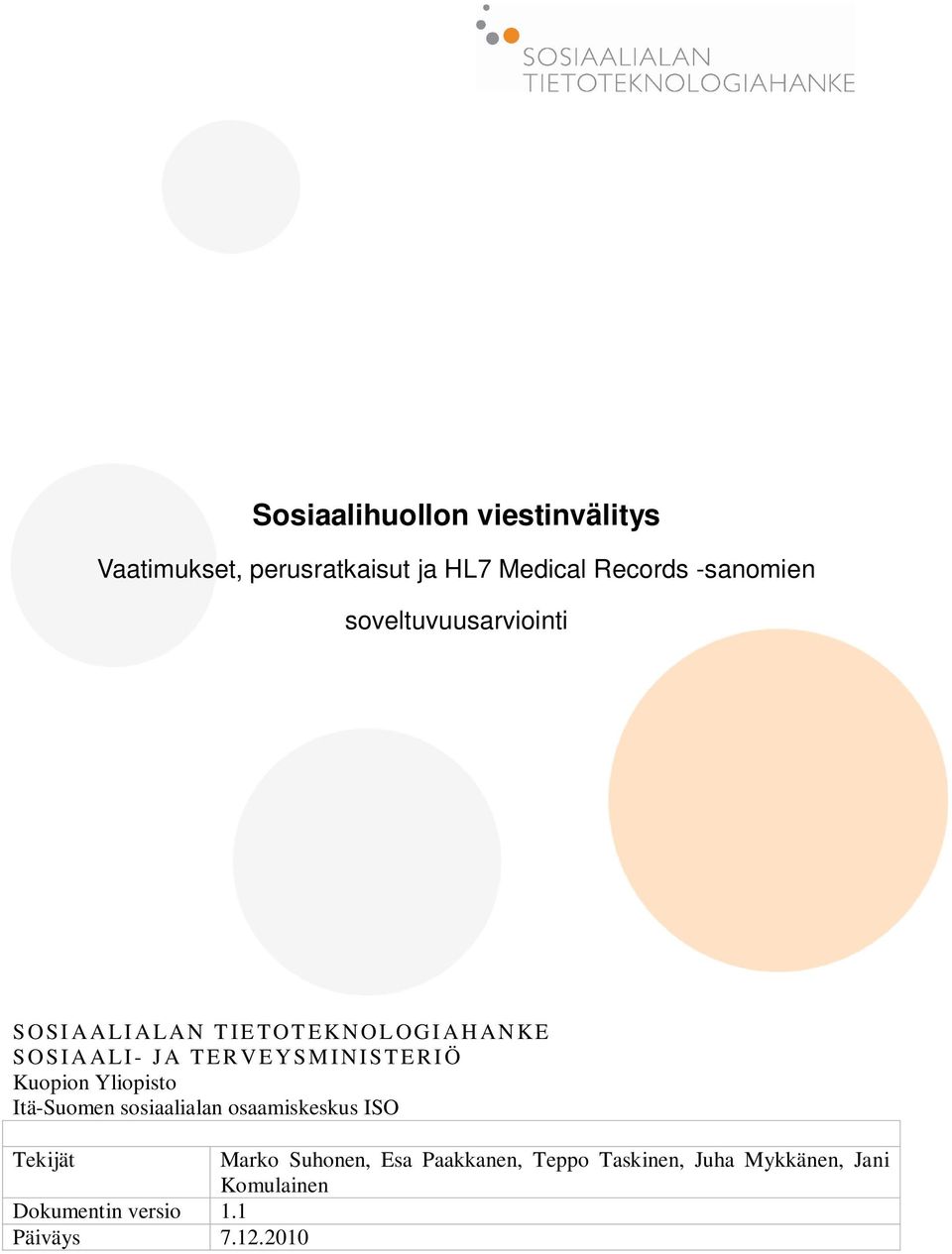 TERVEYSMINISTERIÖ Kuopion Yliopisto Itä-Suomen sosiaalialan osaamiskeskus ISO Tekijät
