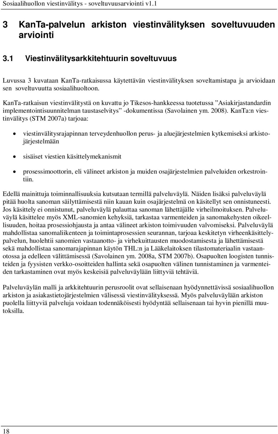 KanTa-ratkaisun viestinvälitystä on kuvattu jo Tikesos-hankkeessa tuotetussa Asiakirjastandardin implementointisuunnitelman taustaselvitys -dokumentissa (Savolainen ym. 2008).