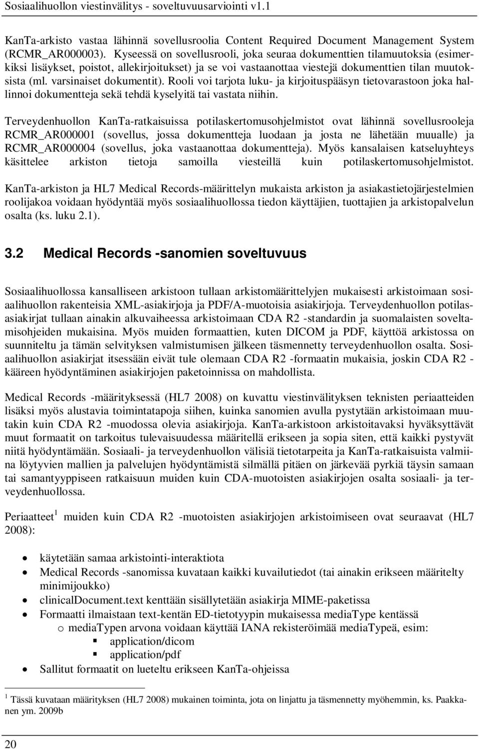 varsinaiset dokumentit). Rooli voi tarjota luku- ja kirjoituspääsyn tietovarastoon joka hallinnoi dokumentteja sekä tehdä kyselyitä tai vastata niihin.