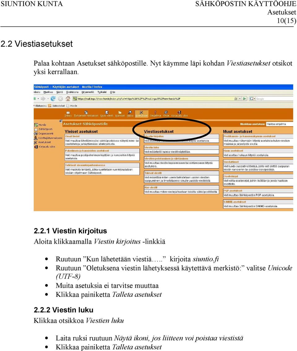 fi Ruutuun Oletuksena viestin lähetyksessä käytettävä merkistö: valitse Unicode (UTF-8) Muita asetuksia ei tarvitse muuttaa Klikkaa