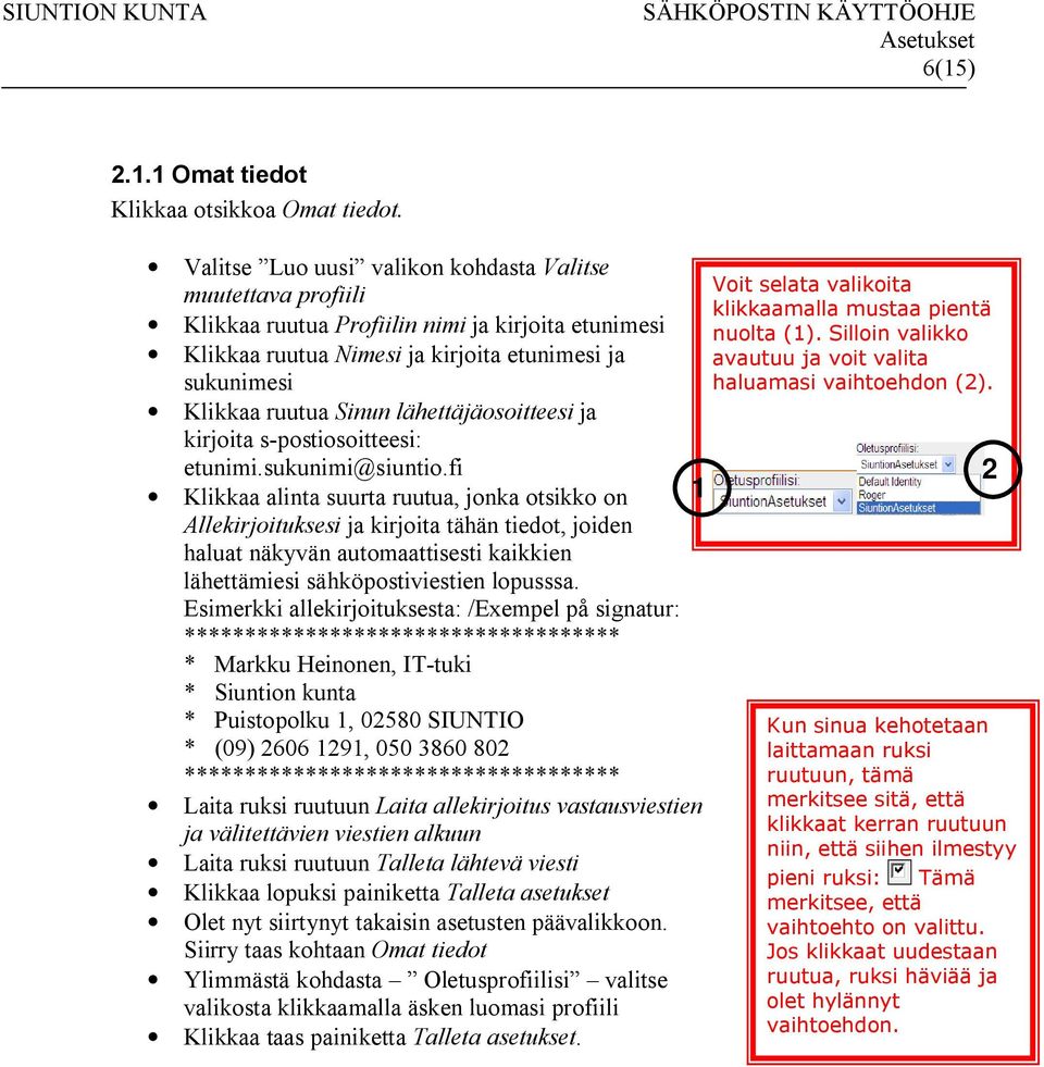 lähettäjäosoitteesi ja kirjoita s-postiosoitteesi: etunimi.sukunimi@siuntio.