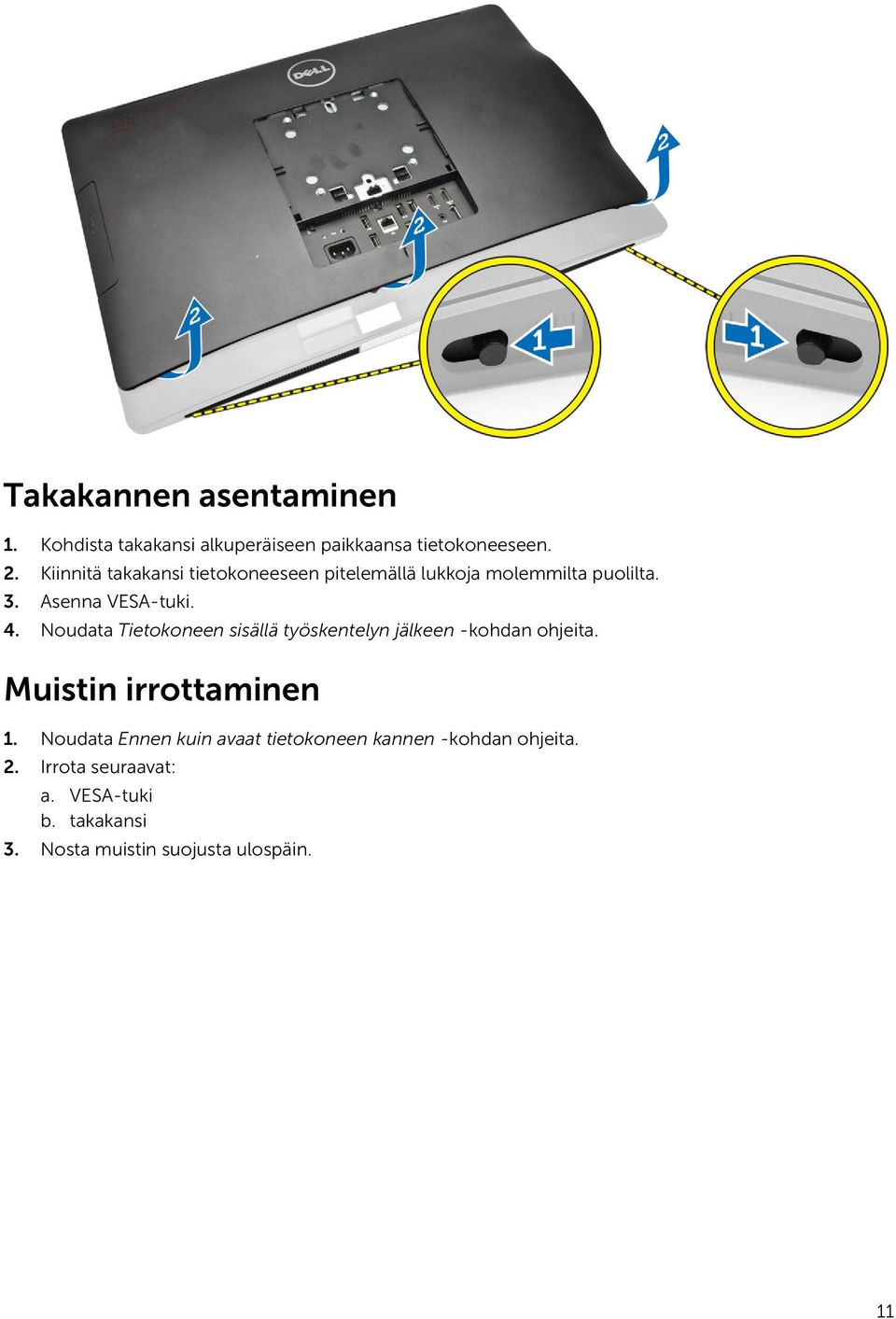 Noudata Tietokoneen sisällä työskentelyn jälkeen -kohdan ohjeita. Muistin irrottaminen 1.