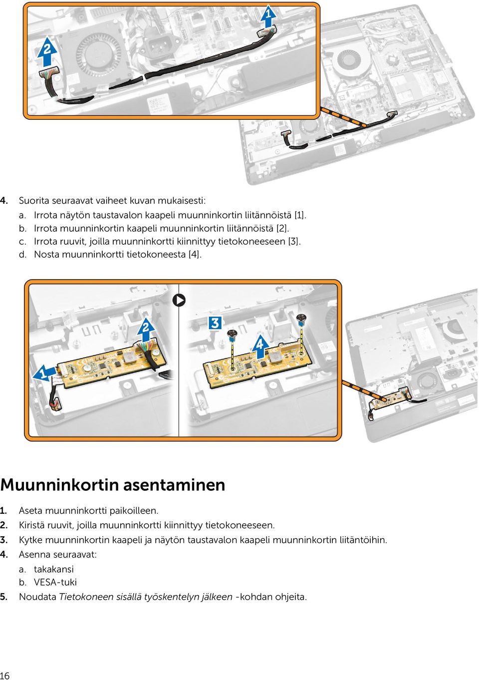 Nosta muunninkortti tietokoneesta [4]. Muunninkortin asentaminen 1. Aseta muunninkortti paikoilleen. 2.