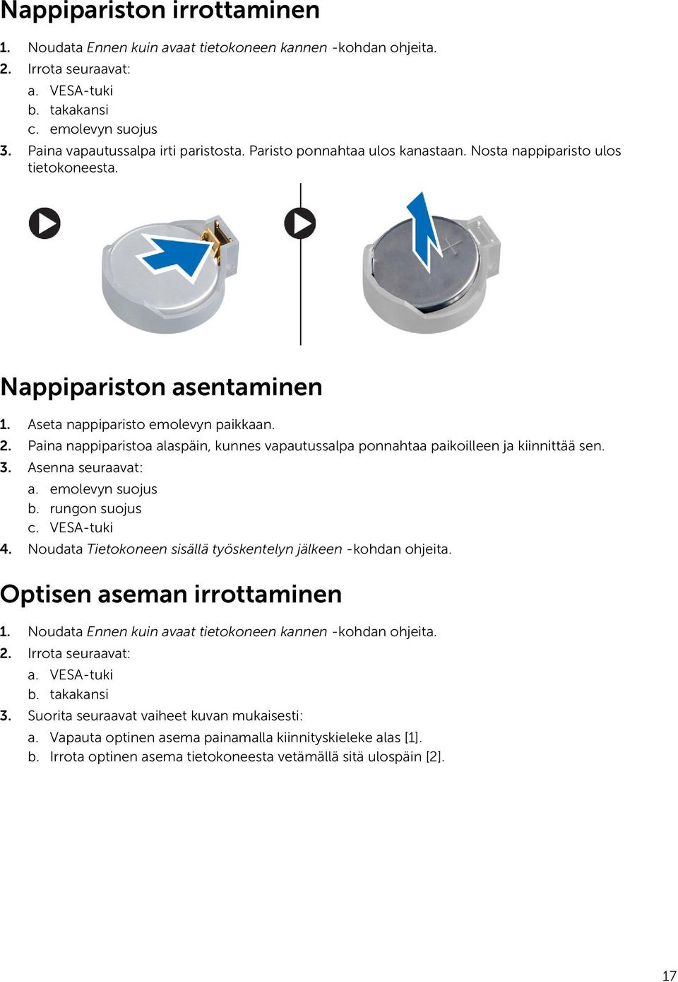 Paina nappiparistoa alaspäin, kunnes vapautussalpa ponnahtaa paikoilleen ja kiinnittää sen. 3. Asenna seuraavat: a. emolevyn suojus b. rungon suojus c. VESA-tuki 4.