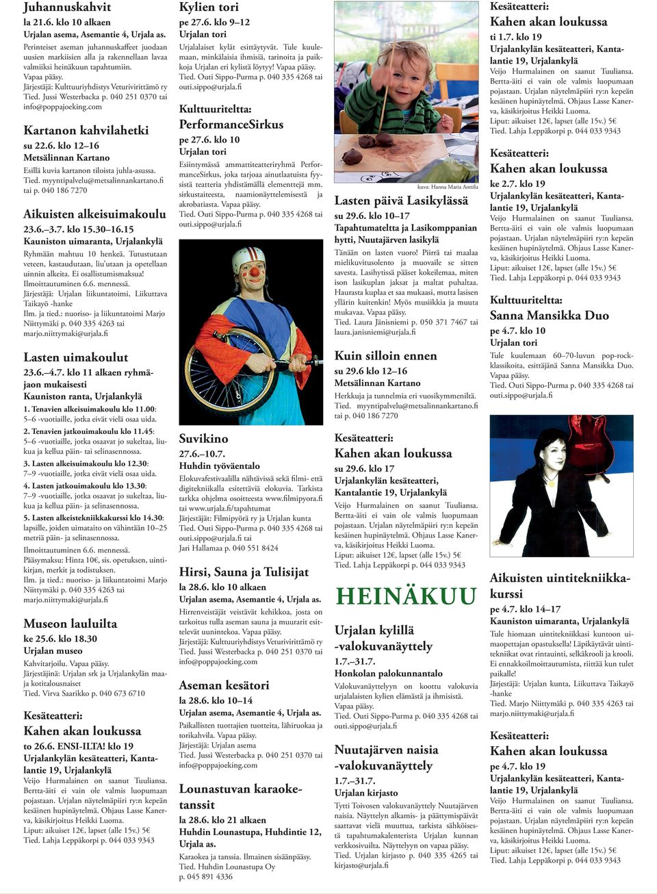 Ei osallistumismaksua! Ilmoittautuminen 6.6. mennessä. Järjestäjä: rjalan liikuntatoimi, Liikuttava Taikayö -hanke Ilm. ja tied.: nuoriso- ja liikuntatoimi Marjo Niittymäki p.