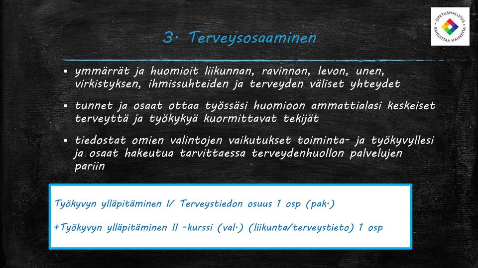 omien valintojen vaikutukset toiminta- ja työkyvyllesi ja osaat hakeutua tarvittaessa terveydenhuollon palvelujen pariin