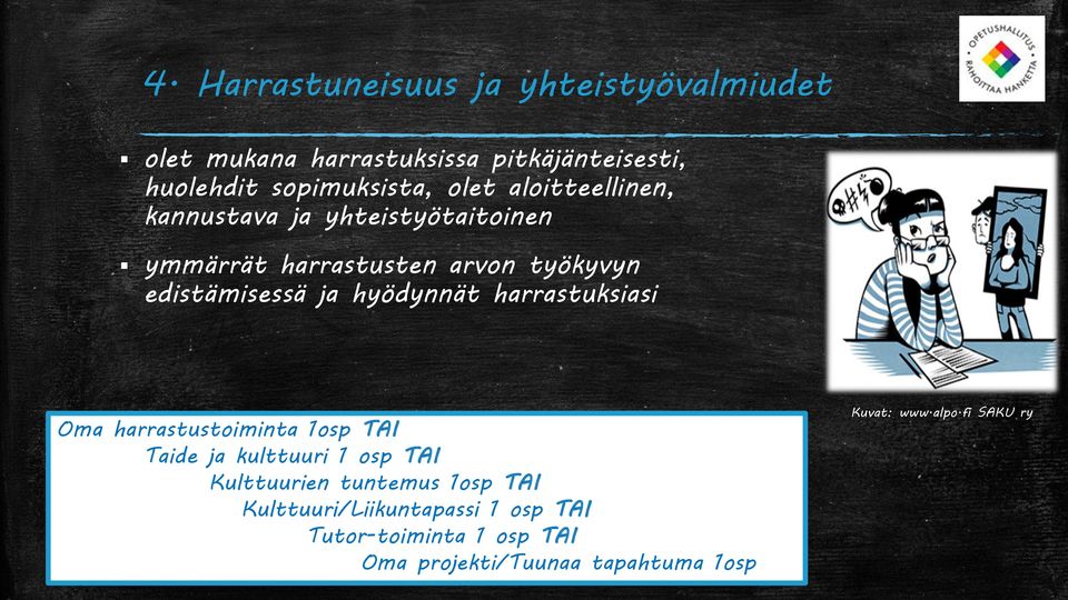 edistämisessä ja hyödynnät harrastuksiasi Oma harrastustoiminta 1osp TAI Taide ja kulttuuri 1 osp TAI