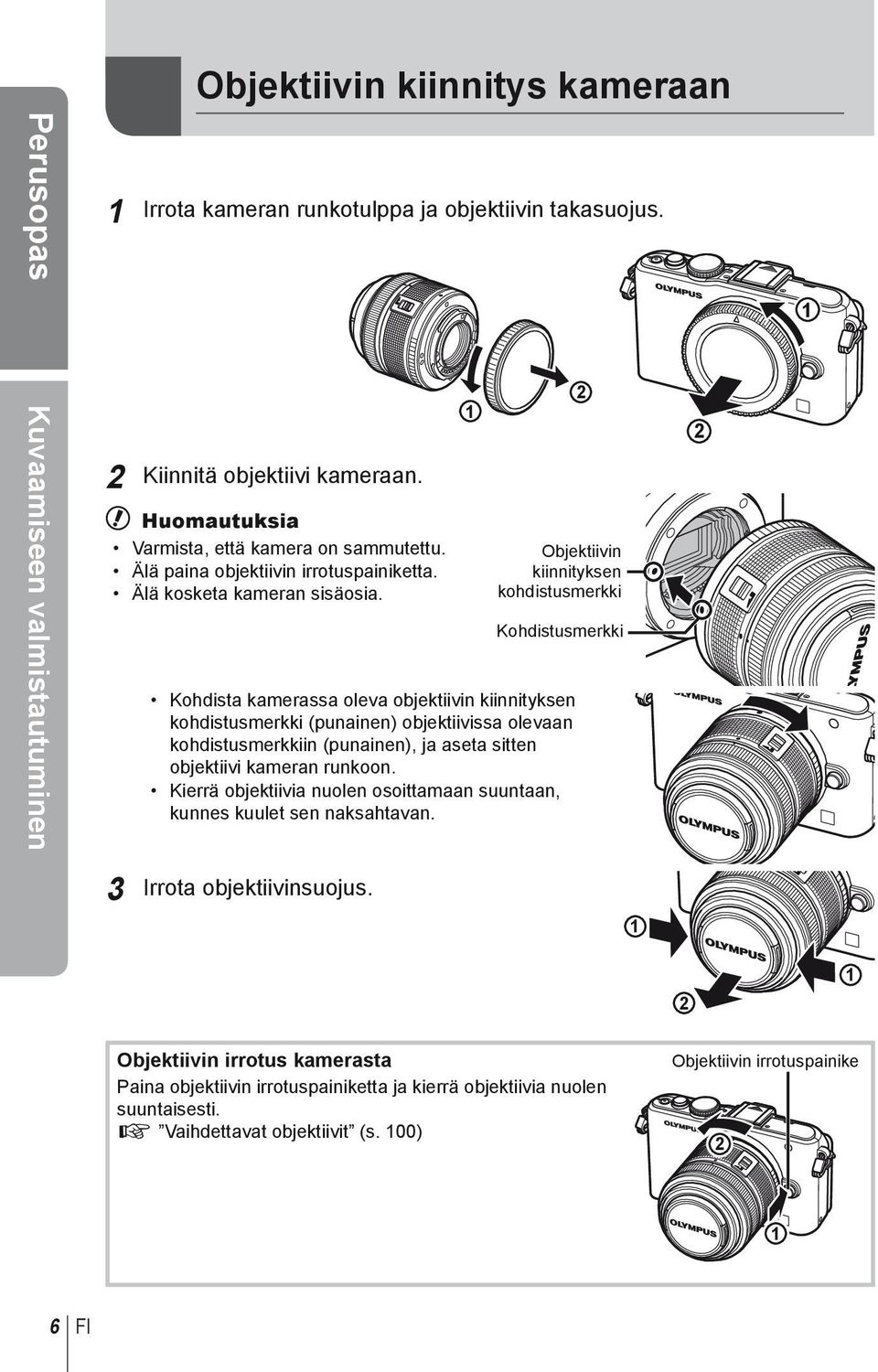 1 2 Objektiivin kiinnityksen kohdistusmerkki Kohdistusmerkki Kohdista kamerassa oleva objektiivin kiinnityksen kohdistusmerkki (punainen) objektiivissa olevaan kohdistusmerkkiin (punainen), ja aseta