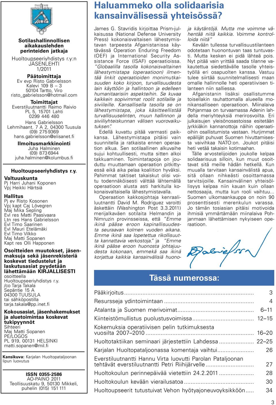 com Toimittajat Everstiluutnantti Raimo Raivio PL 5, 15701 Lahti 0299 446 480 Hans Gabrielsson Lehmihaant. 7 A 2, 04300 Tuusula (09) 275 9369 hans.gabrielsson@elisanet.