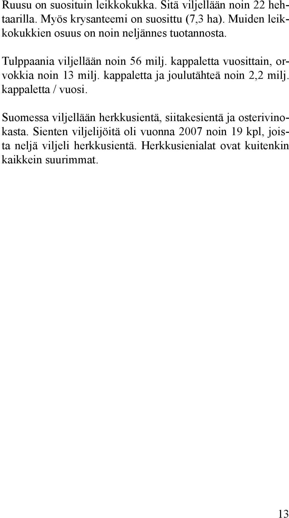 kappaletta vuosittain, orvokkia noin 13 milj. kappaletta ja joulutähteä noin 2,2 milj. kappaletta / vuosi.