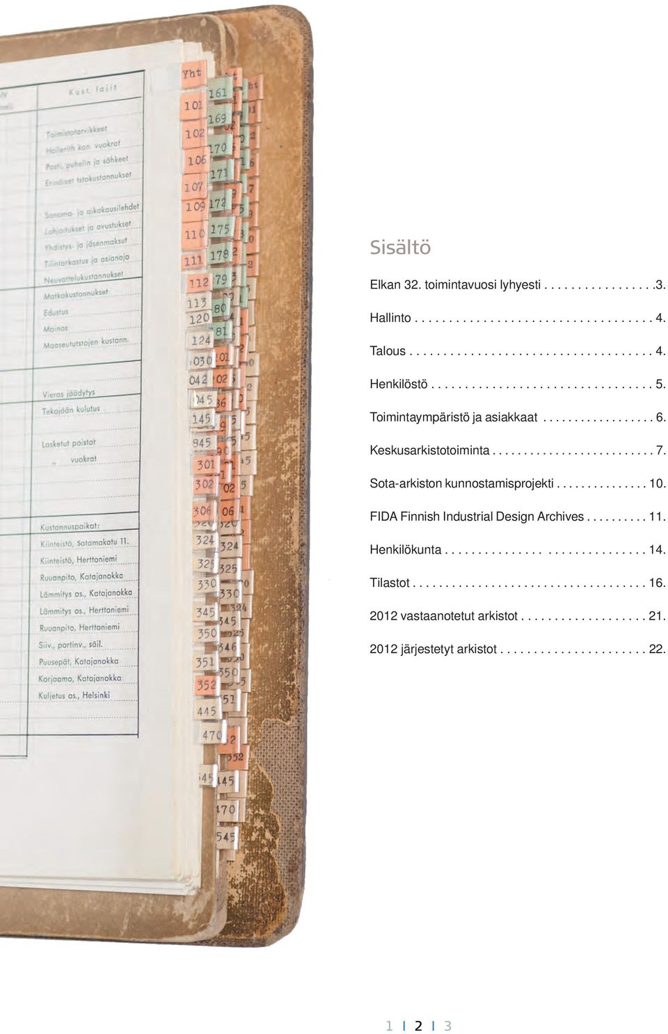 Sota-arkiston kunnostamisprojekti............... 10. FIDA Finnish Industrial Design Archives.......... 11. Henkilökunta.............................. 14.