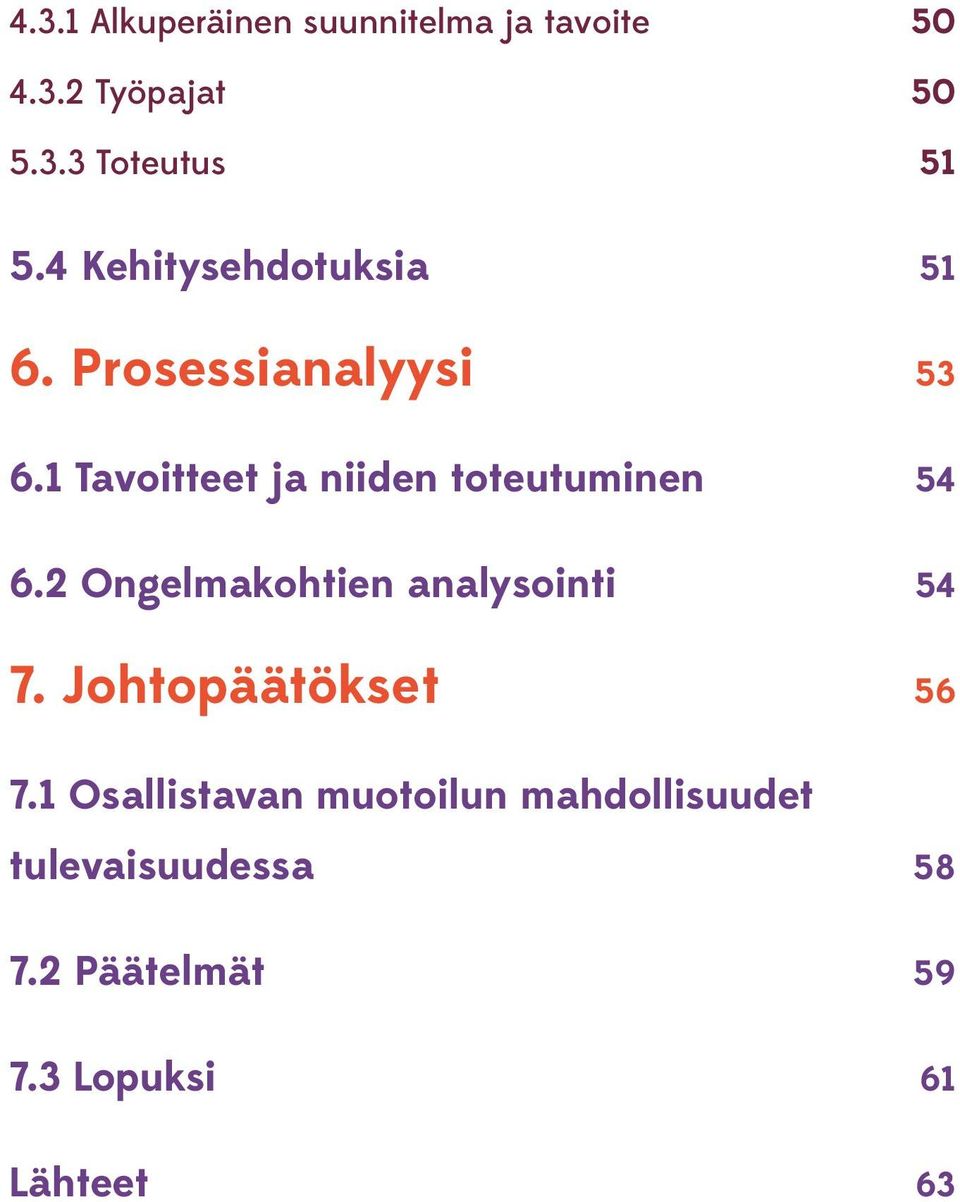 1 Tavoitteet ja niiden toteutuminen 54 6.2 Ongelmakohtien analysointi 54 7.