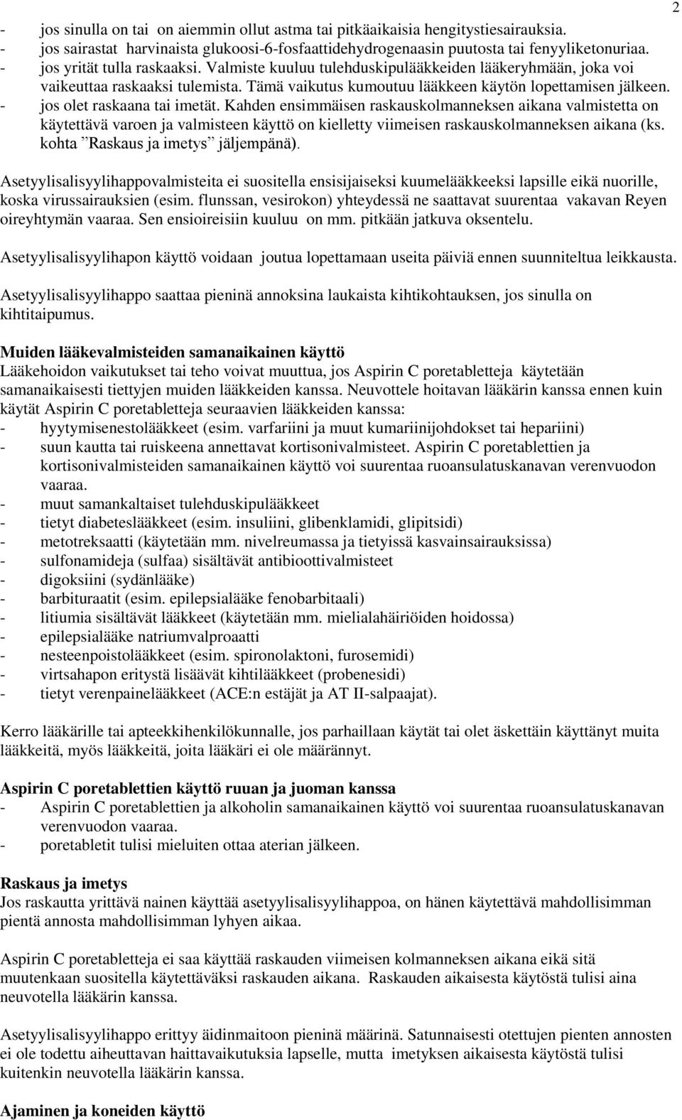 - jos olet raskaana tai imetät. Kahden ensimmäisen raskauskolmanneksen aikana valmistetta on käytettävä varoen ja valmisteen käyttö on kielletty viimeisen raskauskolmanneksen aikana (ks.