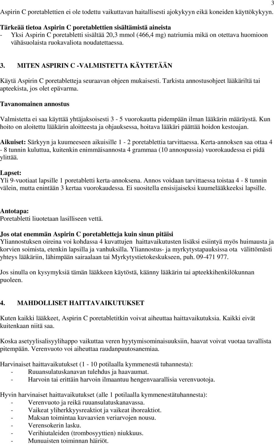 3. MITEN ASPIRIN C -VALMISTETTA KÄYTETÄÄN Käytä Aspirin C poretabletteja seuraavan ohjeen mukaisesti. Tarkista annostusohjeet lääkäriltä tai apteekista, jos olet epävarma.