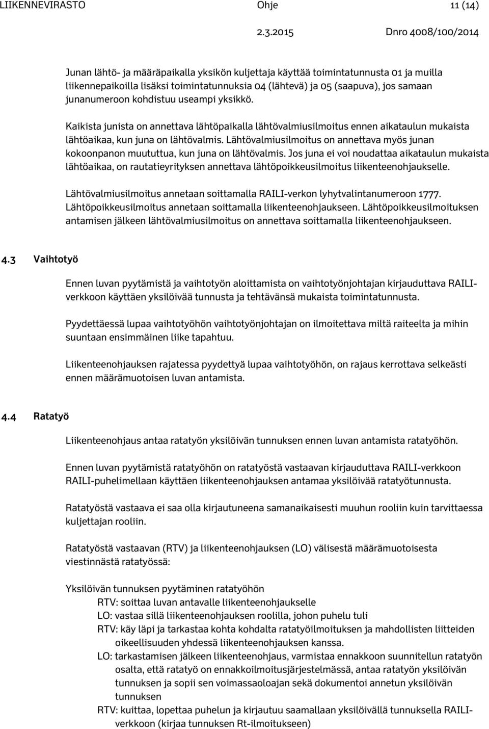 Lähtövalmiusilmoitus on annettava myös junan kokoonpanon muututtua, kun juna on lähtövalmis.