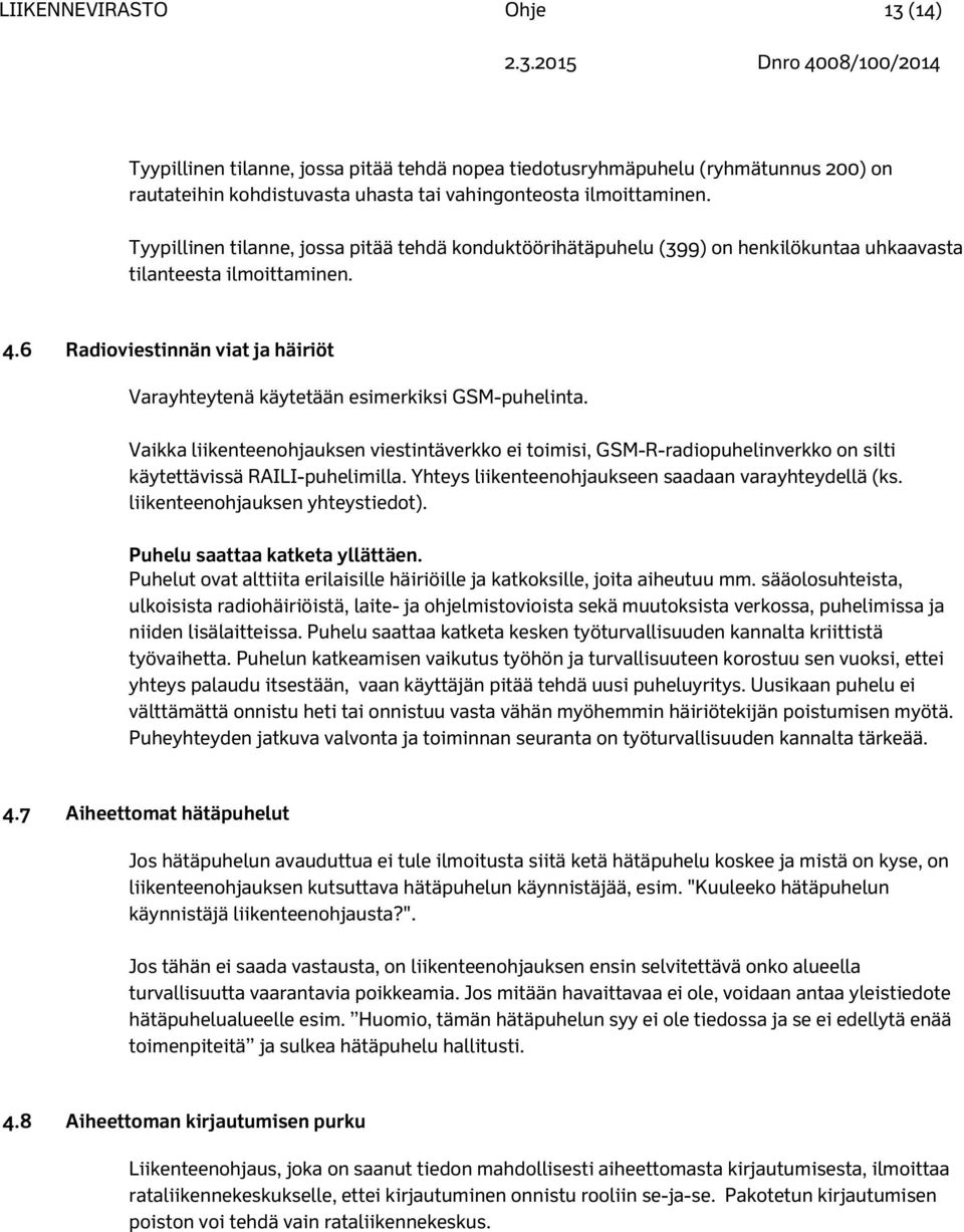 6 Radioviestinnän viat ja häiriöt Varayhteytenä käytetään esimerkiksi GSM-puhelinta.