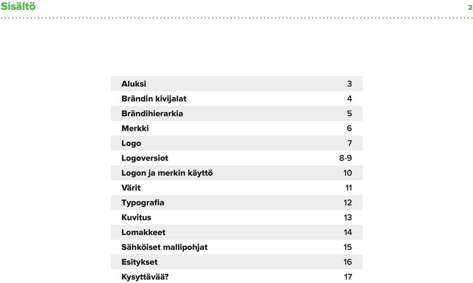 Logon ja merkin käyttö 10 Värit 11 Typografia 12