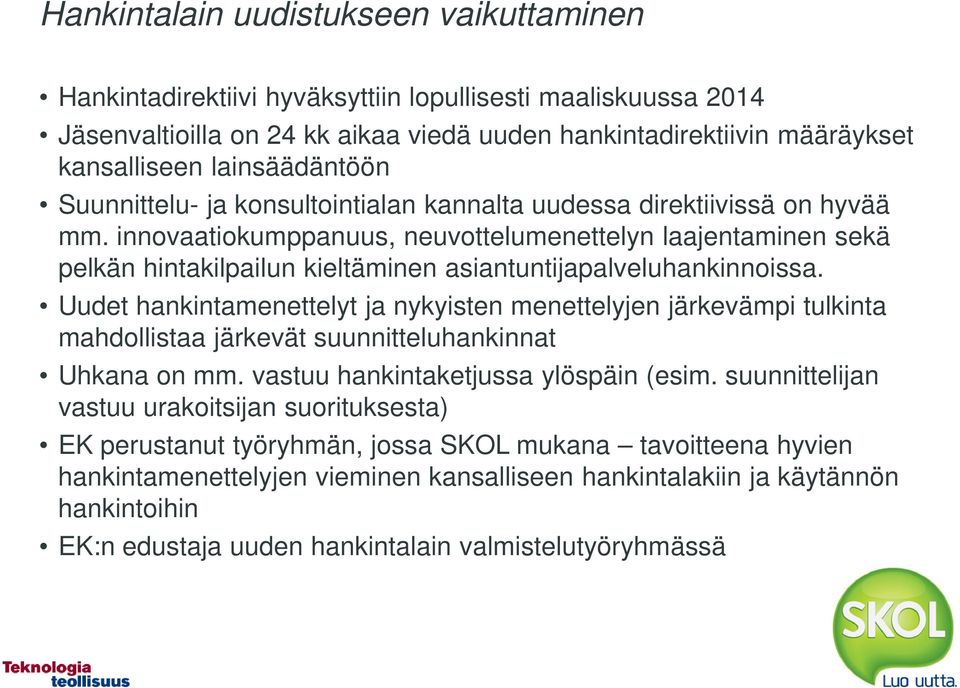 innovaatiokumppanuus, neuvottelumenettelyn laajentaminen sekä pelkän hintakilpailun kieltäminen asiantuntijapalveluhankinnoissa.