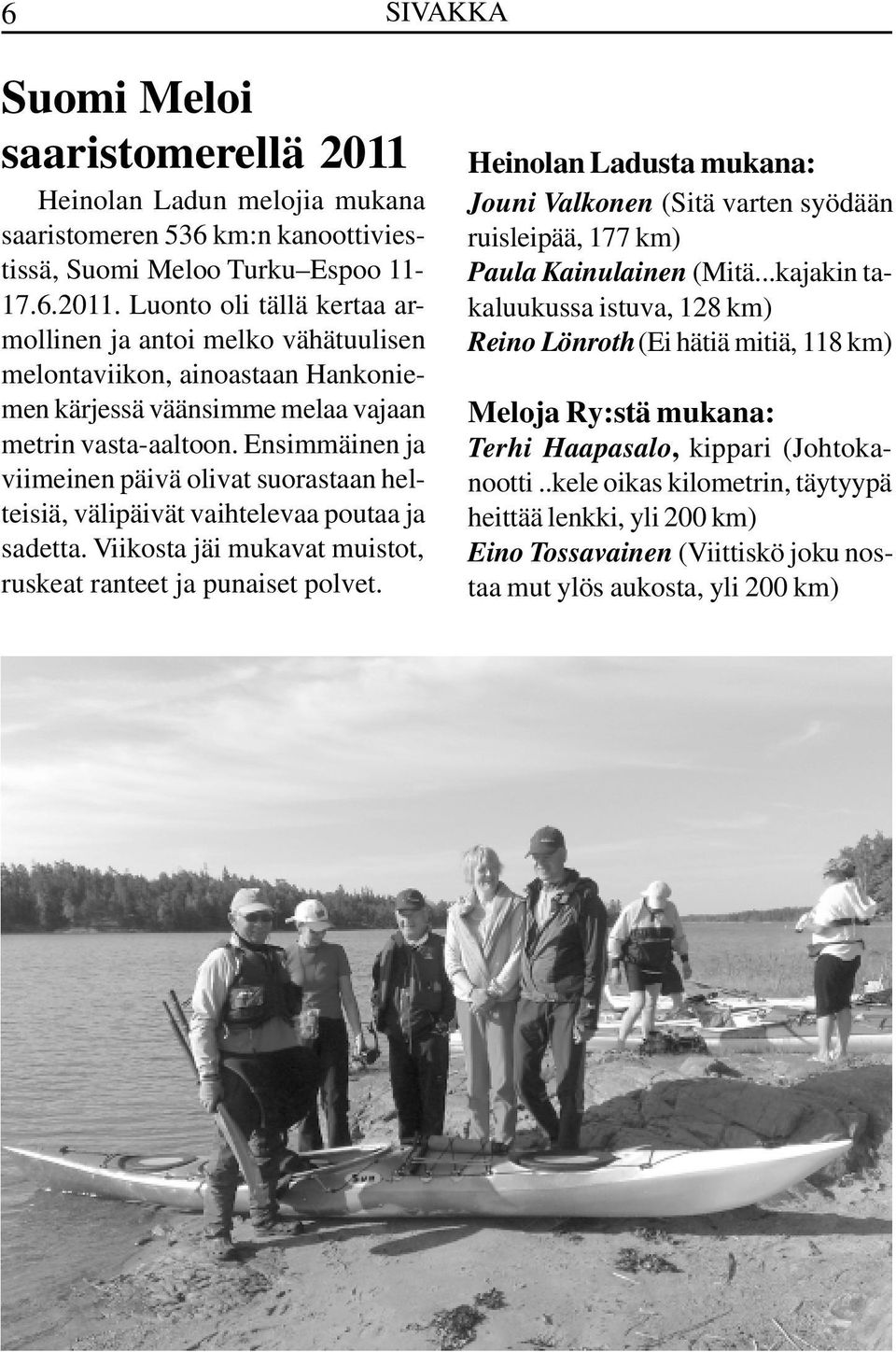 Heinolan Ladusta mukana: Jouni Valkonen (Sitä varten syödään ruisleipää, 177 km) Paula Kainulainen (Mitä.