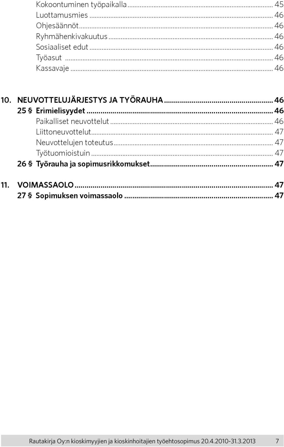 .. 46 Liittoneuvottelut... 47 Neuvottelujen toteutus... 47 Työtuomioistuin... 47 26 Työrauha ja sopimusrikkomukset... 47 11.