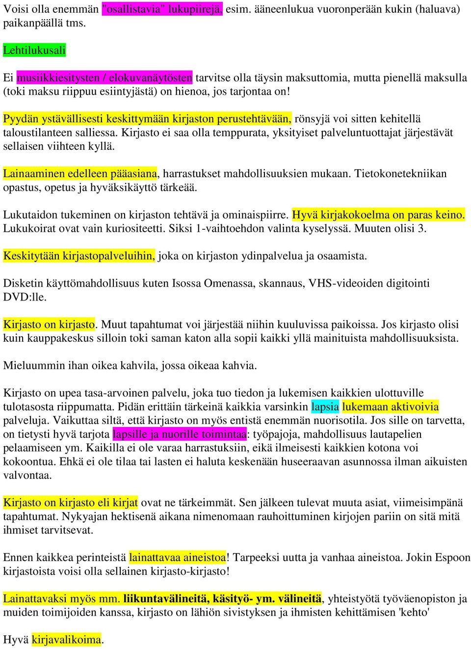 Pyydän ystävällisesti keskittymään kirjaston perustehtävään, rönsyjä voi sitten kehitellä taloustilanteen salliessa.