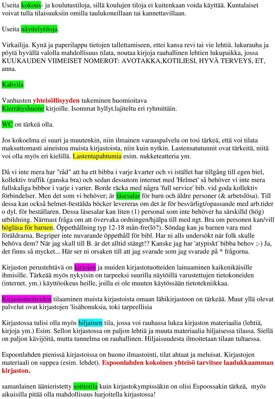 lukurauha ja pöytä hyvällä valolla mahdollisuus tilata, noutaa kirjoja rauhallinen lehtien lukupaikka, jossa KUUKAUDEN VIIMEISET NOMEROT: AVOTAKKA,KOTILIESI, HYVÄ TERVEYS, ET, anna.