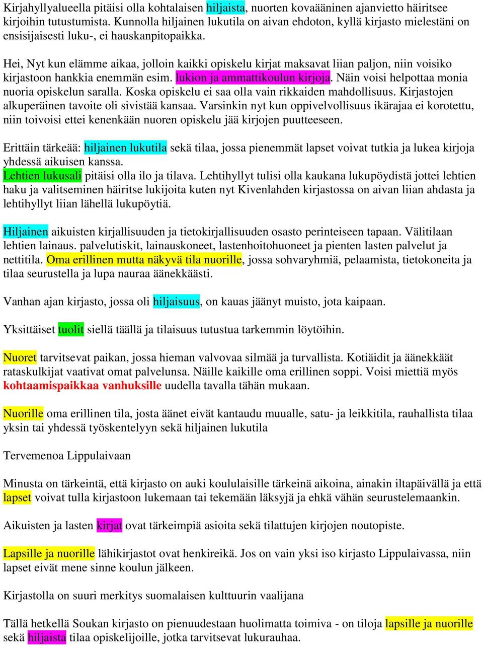 Hei, Nyt kun elämme aikaa, jolloin kaikki opiskelu kirjat maksavat liian paljon, niin voisiko kirjastoon hankkia enemmän esim. lukion ja ammattikoulun kirjoja.