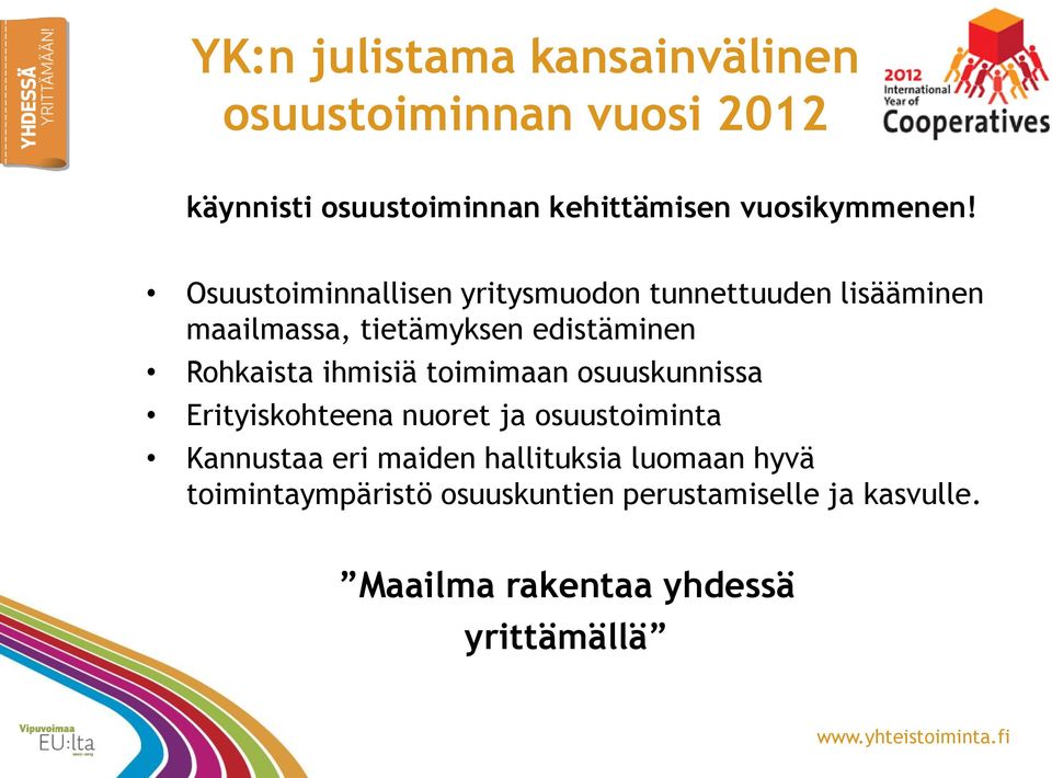 Osuustoiminnallisen yritysmuodon tunnettuuden lisääminen maailmassa, tietämyksen edistäminen Rohkaista