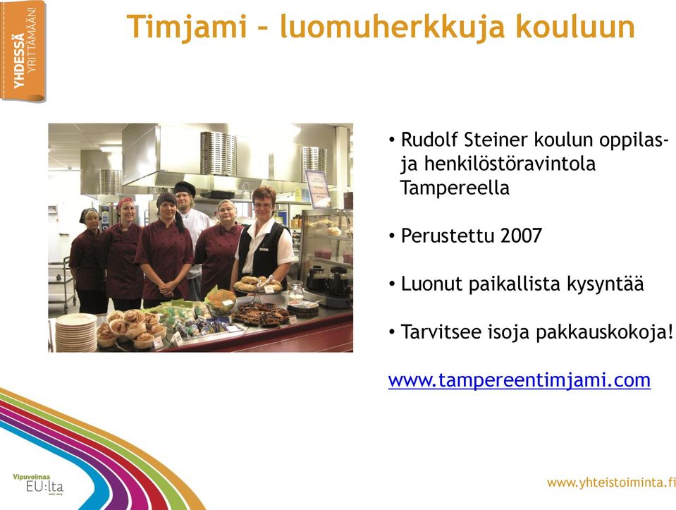 Perustettu 2007 Luonut paikallista kysyntää