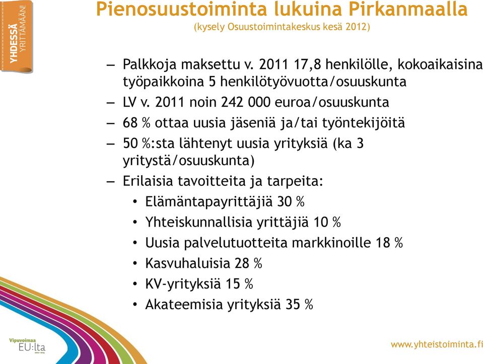 2011 noin 242 000 euroa/osuuskunta 68 % ottaa uusia jäseniä ja/tai työntekijöitä 50 %:sta lähtenyt uusia yrityksiä (ka 3