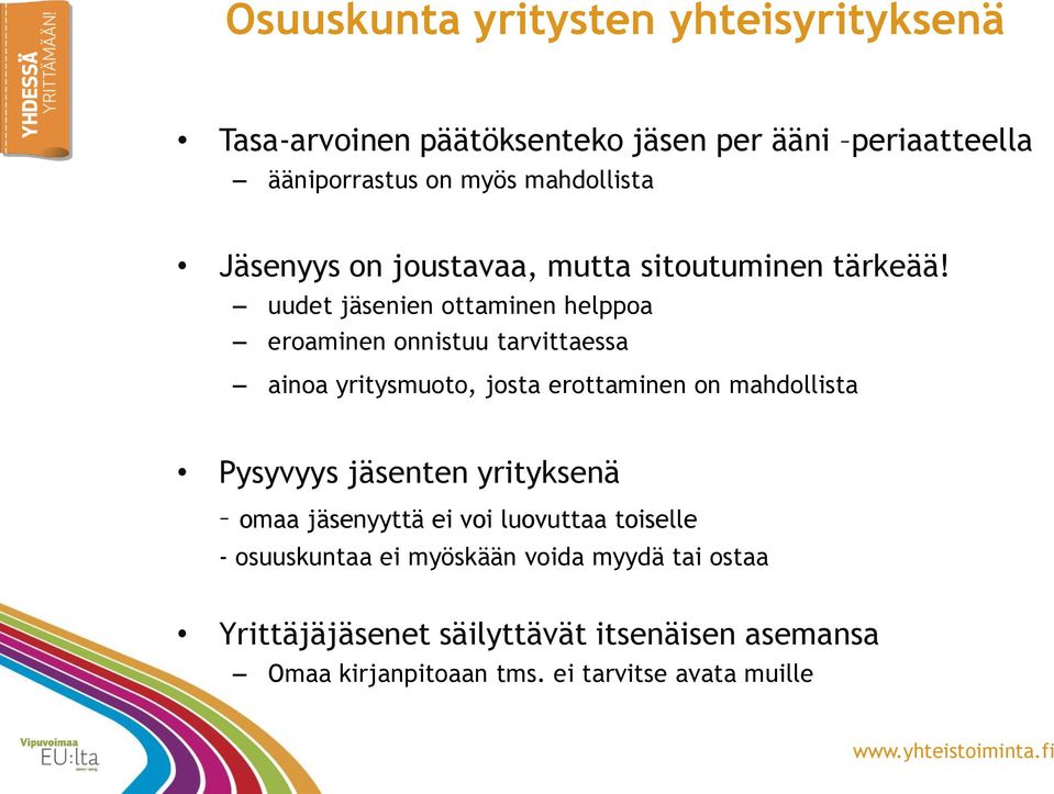 uudet jäsenien ottaminen helppoa eroaminen onnistuu tarvittaessa ainoa yritysmuoto, josta erottaminen on mahdollista Pysyvyys