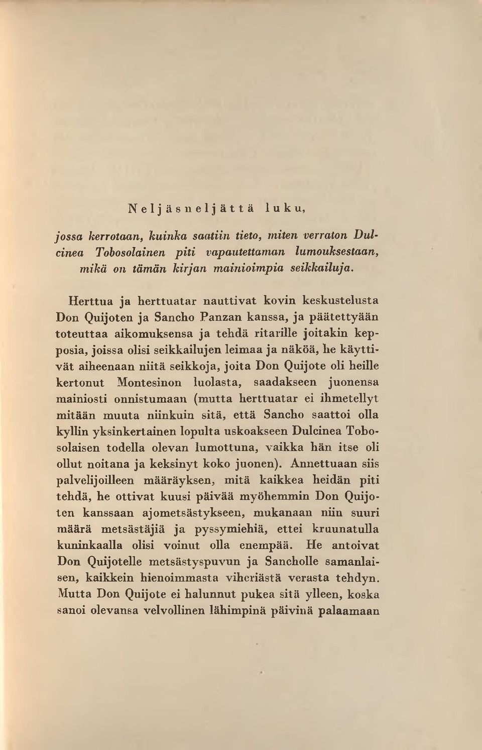 seikkailujen leim aa ja näköä, he k ä y ttiv ät aiheenaan n iitä seikkoja, jo ita Don Q uijote oli heille kertonut Montesinon luolasta, saadakseen juonensa m ainiosti onnistum aan (m utta h erttu a