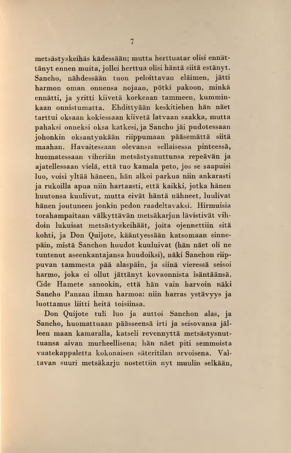 E h d itty ään keskitiehen hän näet ta rttu i oksaan kokiessaan kiivetä latv aan saakka, m u tta pahaksi onneksi oksa katkesi, ja Sancho jäi pudotessaan johonkin oksantynkään riippum aan pääsem ättä